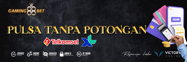 DEPOSIT PULSA TANPA POTONGAN GAMING88BET